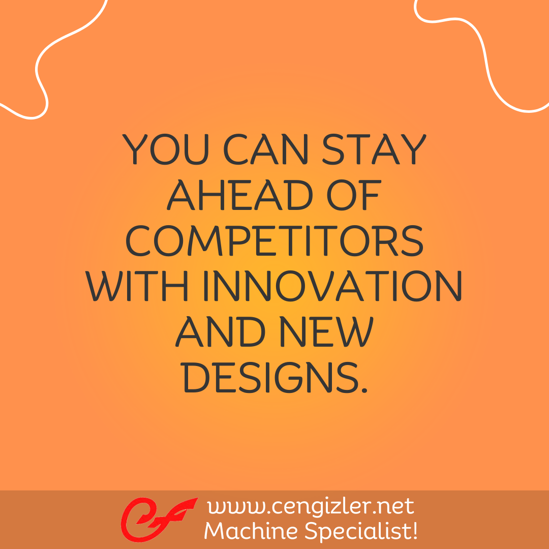 3 You can stay ahead of competitors with innovation and new designs